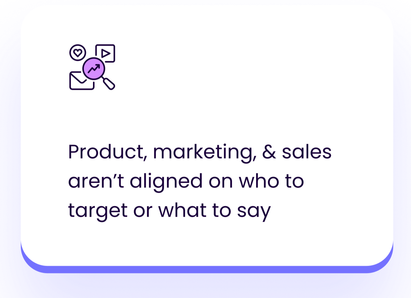 OM - Product, marketing, & sales aren’t aligned on who to target or what to say-1